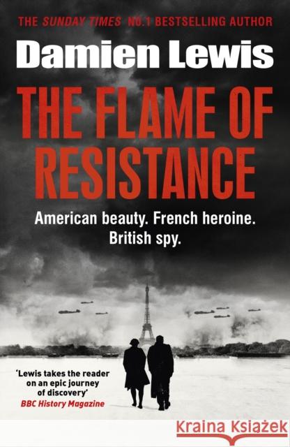 The Flame of Resistance: American Beauty. French Hero. British Spy. Damien Lewis 9781529416763 Quercus Publishing