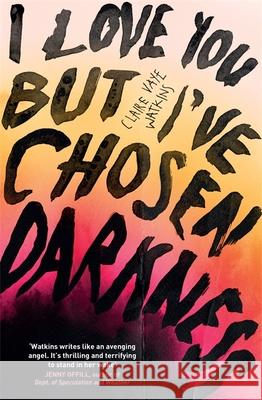 I Love You But I've Chosen Darkness Claire Vaye Watkins 9781529418378