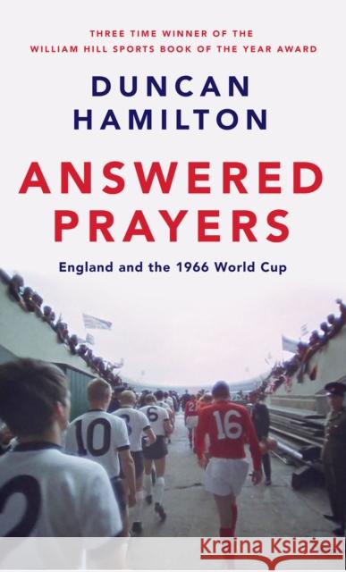 Answered Prayers: England and the 1966 World Cup Duncan Hamilton 9781529419986 Quercus Publishing