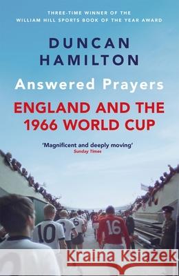 Answered Prayers: England and the 1966 World Cup Duncan Hamilton 9781529420012 Quercus Publishing