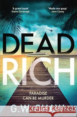 Dead Rich: an edge of the seat thriller about the filthy rich G W Shaw 9781529420067 Quercus Publishing