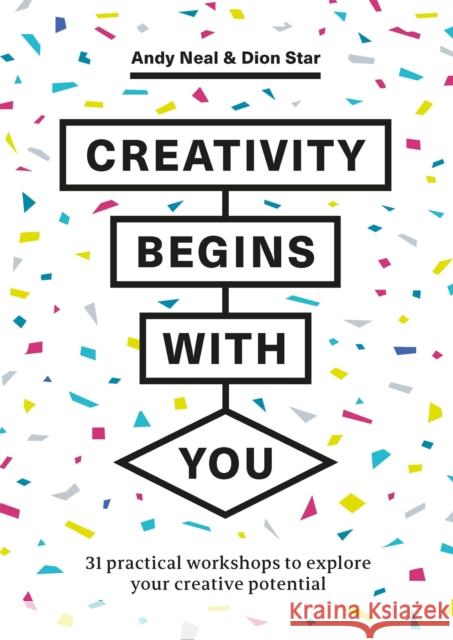 Creativity Begins With You: 31 Practical Workshops to Explore Your Creative Potential Dion Star 9781529420227 Quercus Publishing