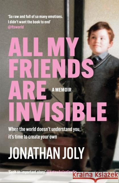 All My Friends Are Invisible: the inspirational childhood memoir Jonathan Joly 9781529420616