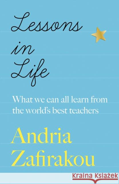 Lessons in Life: What we can all learn from the world's best teachers Andria Zafirakou 9781529422313 Quercus Publishing