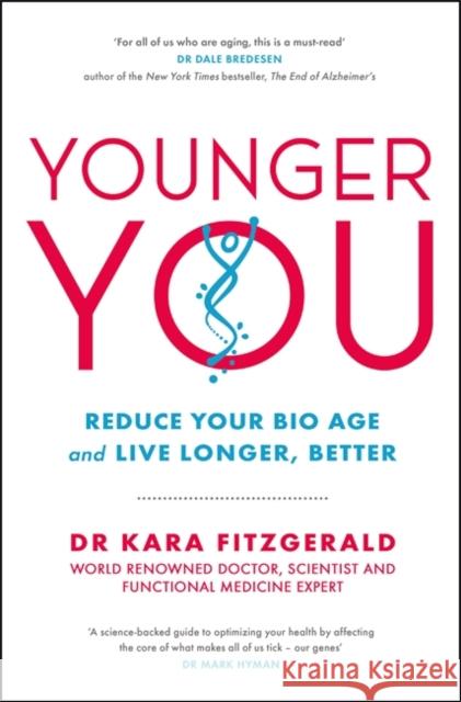 Younger You: Reduce Your Bio Age - and Live Longer, Better Kara Fitzgerald 9781529423341