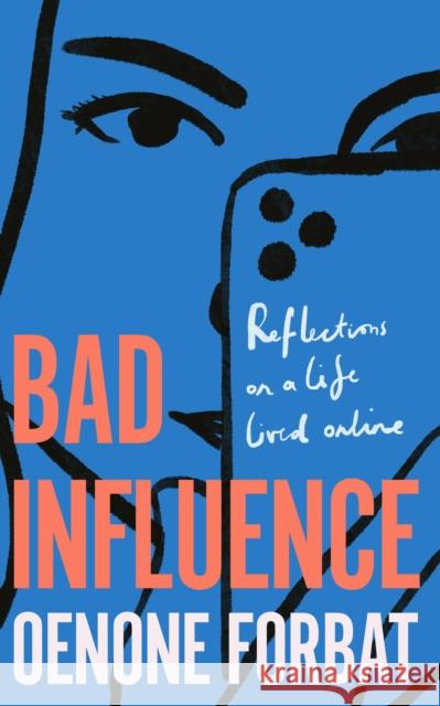 Bad Influence : The buzzy debut memoir about growing up online Oenone Forbat 9781529423907