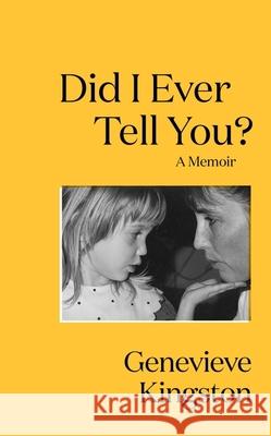 Did I Ever Tell You?: The most moving memoir of 2024 Genevieve Kingston 9781529424102 Quercus Publishing
