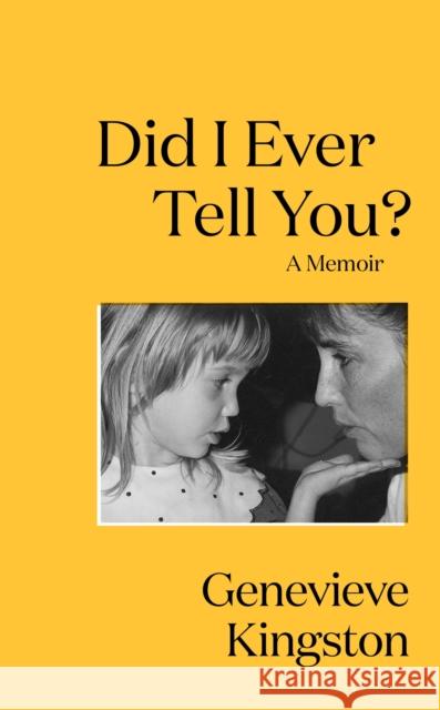 Did I Ever Tell You?: The most moving memoir of 2024 Genevieve Kingston 9781529424140