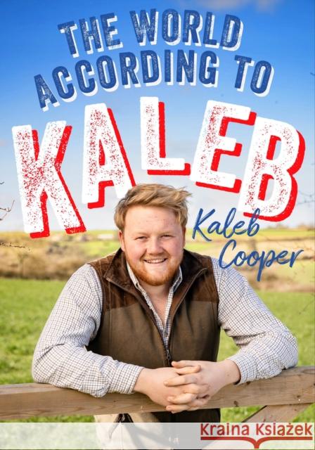 The World According to Kaleb: THE SUNDAY TIMES BESTSELLER - worldly wisdom from the breakout star of Clarkson’s Farm Kaleb Cooper 9781529424775 Quercus Publishing