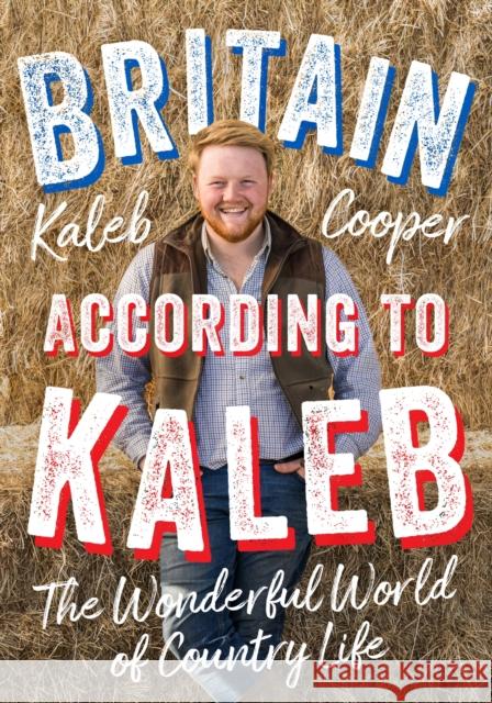 Britain According to Kaleb: The Wonderful World of Country Life Kaleb Cooper 9781529424812 Quercus Publishing