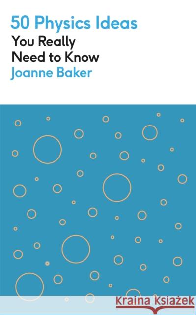 50 Physics Ideas You Really Need to Know Joanne Baker 9781529425123 Quercus Publishing