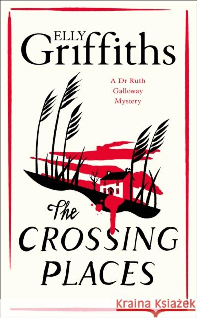 The Crossing Places: First in this beloved series - start the journey here Elly Griffiths 9781529425741 Quercus Publishing