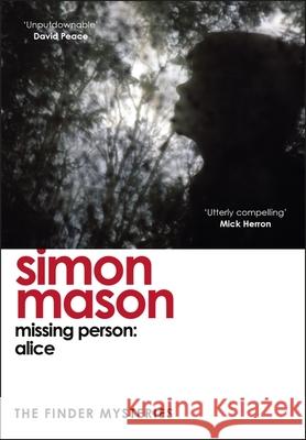 Missing Person: Alice (The Finder Mysteries) Simon Mason 9781529425949 Quercus Publishing