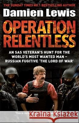Operation Relentless: An SAS veteran's hunt for the world's most wanted man - Russian fugitive 'The Lord of War' Damien Lewis 9781529427295