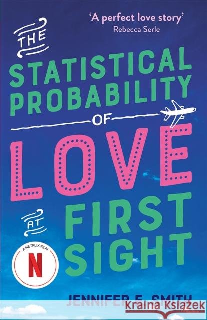 The Statistical Probability of Love at First Sight: now a major Netflix film! Jennifer E. Smith 9781529427455 Quercus Publishing