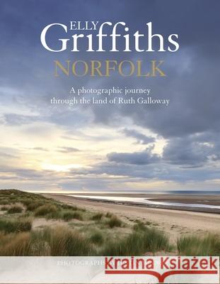 Norfolk: A photographic journey through the land of Ruth Galloway Elly Griffiths 9781529427523 Quercus Publishing