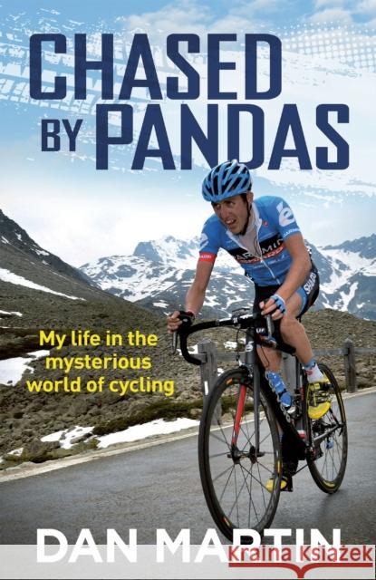 Chased by Pandas: My life in the mysterious world of cycling Dan Martin 9781529427592 Quercus Publishing