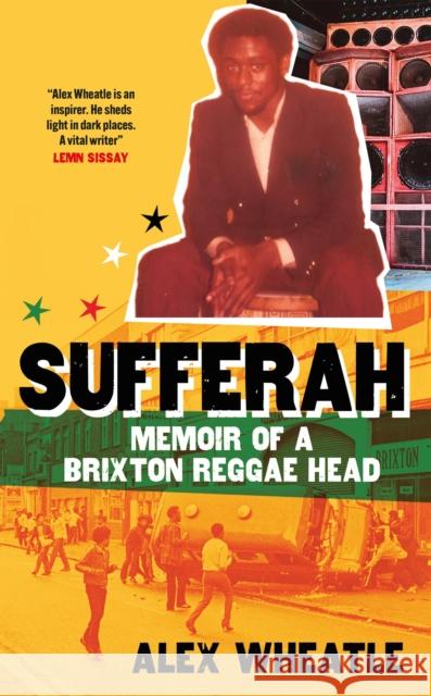 Sufferah: Memoir of a Brixton Reggae Head Alex Wheatle 9781529428452 Quercus Publishing