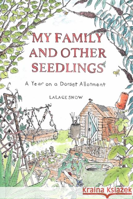 My Family and Other Seedlings: A Year on a Dorset Allotment Lalage Snow 9781529428919 Quercus Publishing