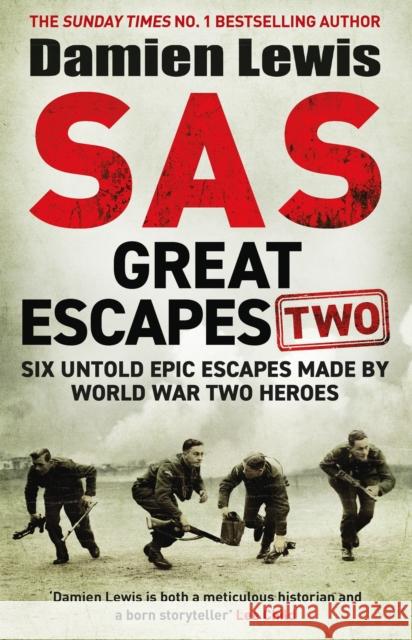 SAS Great Escapes Two : Six Untold Epic Escapes Made by World War Two Heroes Damien Lewis 9781529429398