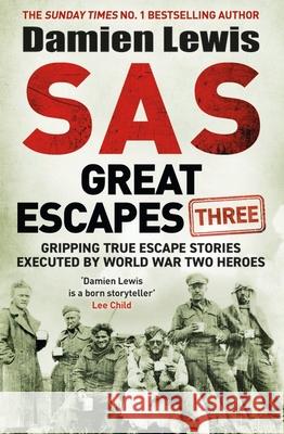 SAS Great Escapes Three: Gripping True Escape Stories Executed by World War Two Heroes Damien Lewis 9781529429435