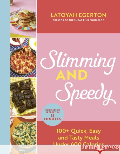 Slimming and Speedy: 100+ Quick, Easy and Tasty recipes under 600 calories Latoyah Egerton 9781529429541