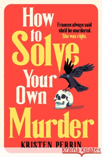 How To Solve Your Own Murder: An unmissable mystery with a killer hook! Perrin, Kristen 9781529430059
