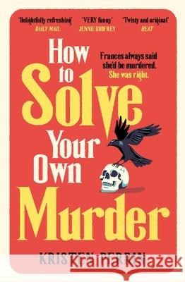 How To Solve Your Own Murder Perrin, Kristen 9781529430073