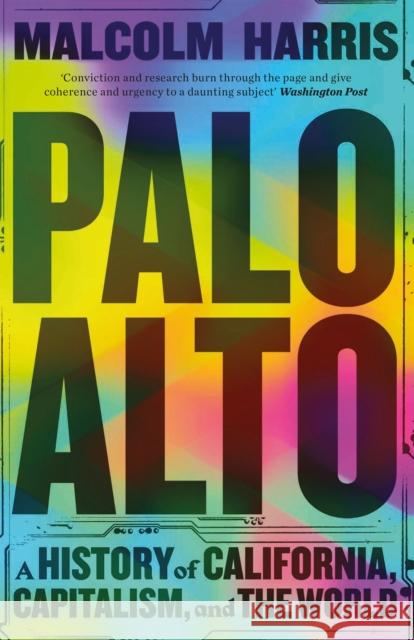 Palo Alto: A History of California, Capitalism, and the World Malcolm Harris 9781529430875