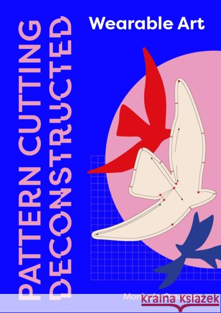 Pattern Cutting Deconstructed: Wearable Art Monisola Omotoso 9781529430981 Laurence King