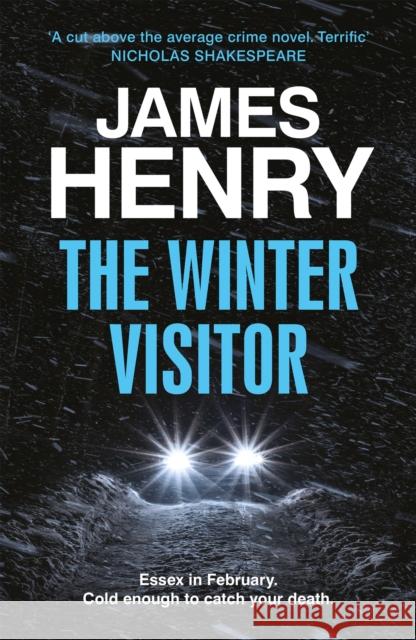 The Winter Visitor: the explosive new thriller set in the badlands of Essex James Henry 9781529431735 Quercus Publishing