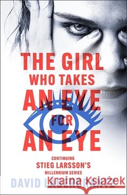 The Girl Who Takes an Eye for an Eye: continuing Stieg Larsson's globally bestselling MILLENIUM series David Lagercrantz 9781529432435 Quercus Publishing