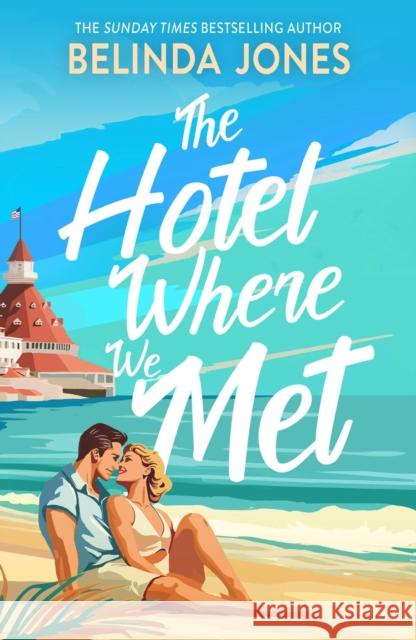 The Hotel Where We Met: A heartwarming, feel-good romance with a dazzling time travel twist Belinda Jones 9781529433715