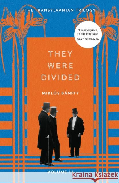 They Were Divided: The Transylvanian Trilogy, Volume III Miklos Banffy 9781529434682 Quercus Publishing