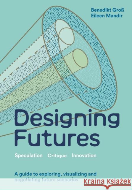 Designing Futures: Speculation, Critique, Innovation Mandir, Eileen 9781529435054 Quercus Publishing