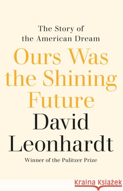 Ours Was the Shining Future: The Story of the American Dream David Leonhardt 9781529435467 Quercus Publishing