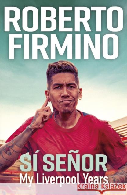 SI SENOR: My Liverpool Years - THE LONG-AWAITED MEMOIR FROM A LIVERPOOL LEGEND Roberto Firmino 9781529435658 Quercus Publishing