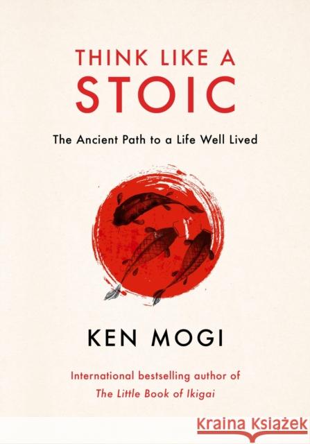 Think Like a Stoic: The Ancient Path to a Life Well Lived Ken Mogi 9781529435818 Quercus Publishing