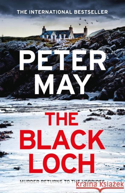 The Black Loch: an explosive return to the hebrides and the internationally bestselling Lewis Thrillers Peter May 9781529436075 Quercus Publishing
