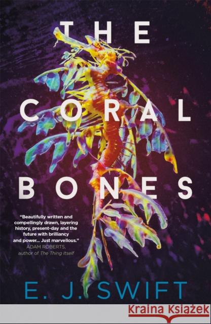 The Coral Bones: The breathtaking novel shortlisted for every major science fiction award in the UK! EJ Swift 9781529436419