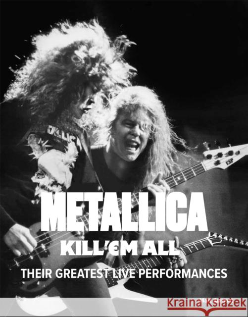 Metallica: Kill 'Em All: Their Greatest Live Performances Marc Aumont 9781529438277 Quercus Publishing