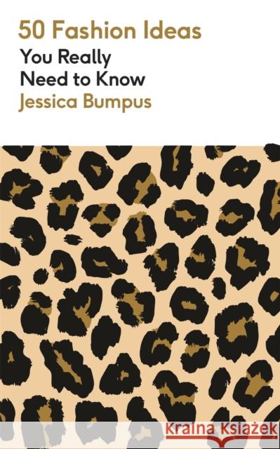 50 Fashion Ideas You Really Need to Know Jessica Bumpus 9781529438376 Quercus Publishing