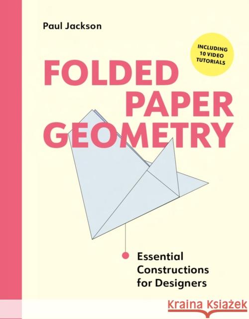 Folded Paper Geometry: Essential Constructions for Designers Paul Jackson 9781529440485 Quercus Publishing