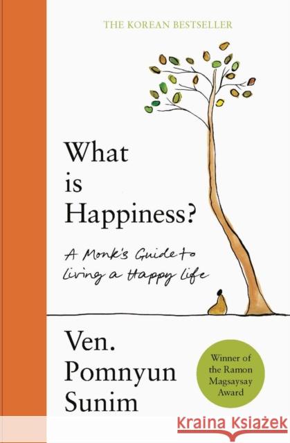 What Is Happiness: A Monk's Guide to a Happy Life Pomnyun Sunim 9781529441284