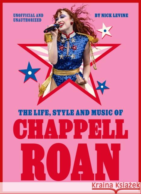 The Life, Style and Music of Chappell Roan: Pop Sensation and LGBTQ+ Icon Nick Levine 9781529447125 Quercus Publishing