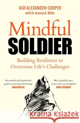 Mindful Soldier: Building Resilience to Overcome Life's Challenges Ash Alexander-Cooper 9781529450644