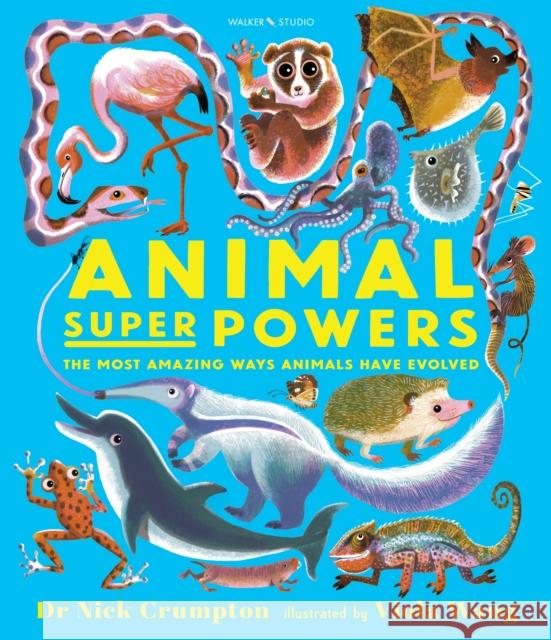 Animal Super Powers: The Most Amazing Ways Animals Have Evolved Nick Crumpton 9781529500431