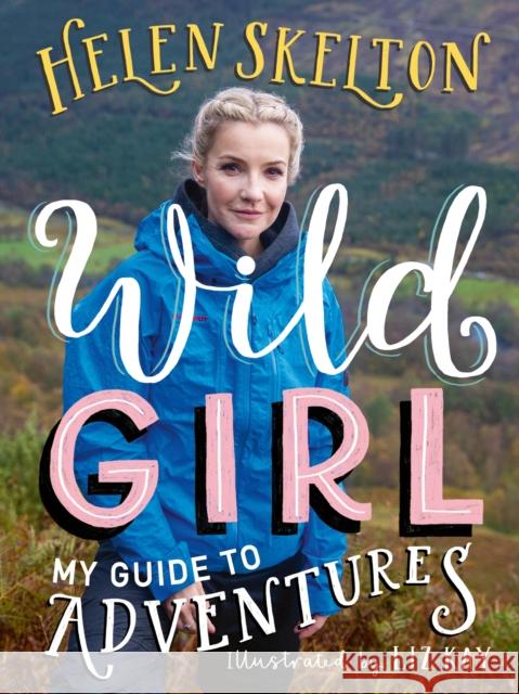 Wild Girl: How to Have Incredible Outdoor Adventures Helen Skelton 9781529501070 Walker Books Ltd
