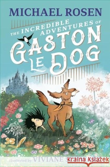 The Incredible Adventures of Gaston le Dog Michael Rosen 9781529501216