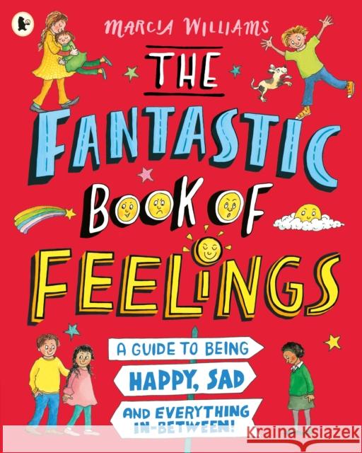 The Fantastic Book of Feelings: A Guide to Being Happy, Sad and Everything In-Between! Marcia Williams 9781529504095